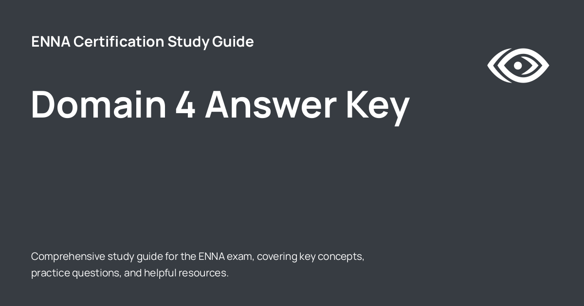 Domain 4 Answer Key - ENNA Certification Study Guide